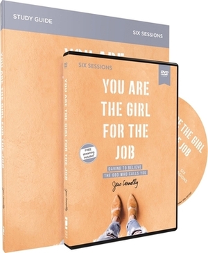 You Are the Girl for the Job Study Guide with DVD: Daring to Believe the God Who Calls You by Jess Connolly