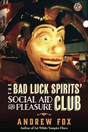 The Bad Luck Spirits' Social Aid And Pleasure Club by Andrew Fox