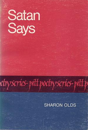 Satan Says by Sharon Olds