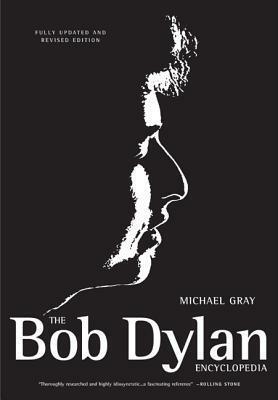 The Bob Dylan Encyclopedia by Michael Gray