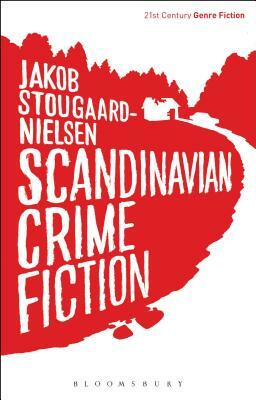 Scandinavian Crime Fiction by Jakob Stougaard-Nielsen