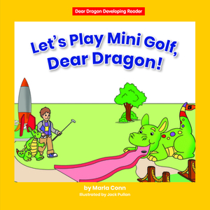 Let's Play Mini Golf, Dear Dragon! by Marla Conn