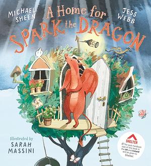 A Home for Spark the Dragon by Jess Webb, Michael Sheen