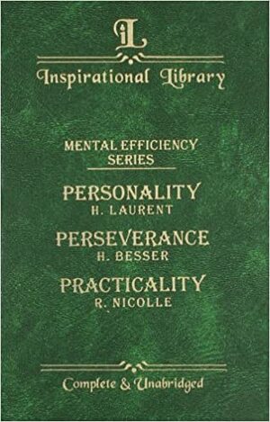 Personality, Perseverance, Practicality : Mental Efficiency Series by H. Laurent, R. Nicolle, H. Besser