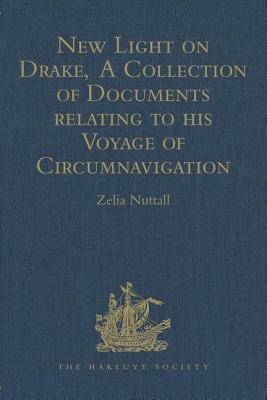 New Light on Drake, a Collection of Documents Relating to His Voyage of Circumnavigation, 1577-1580 by 