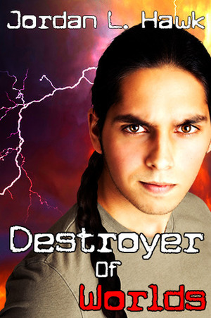 Destroyer of Worlds by Jordan L. Hawk