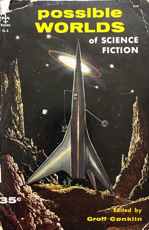 Possible Worlds of Science Fiction by Groff Conklin