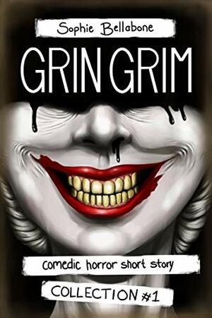 Grin Grim: Comedic Horror Short Story Collection by Sophie Bellabone