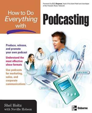 How to Do Everything with Podcasting by Neville Hobson, Shel Holtz