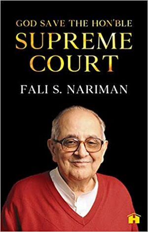 God Save the Hon'ble Supreme Court by Fali S. Nariman