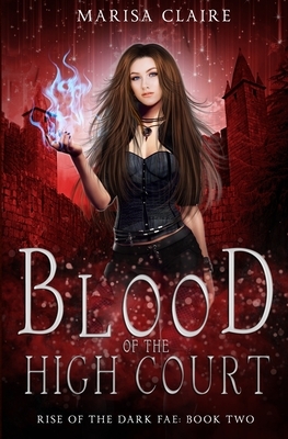 Blood of the High Court: Rise of the Dark Fae, Book 2 (Veiled World) by Marisa Claire