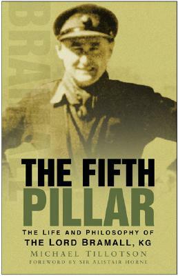 The Fifth Pillar: The Life and Philosophy of the Lord Bramall, KG by Michael Tillotson