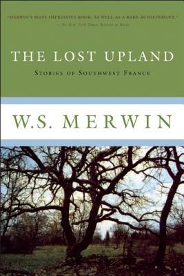 The Lost Upland: Stories of Southwestern France by W. S. Merwin