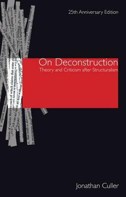 On Deconstruction: Theory and Criticism after Structuralism by Jonathan Culler