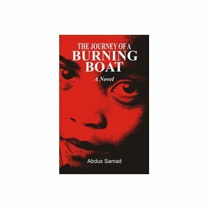 A Journey of A Burning Boat by Abdus Samad