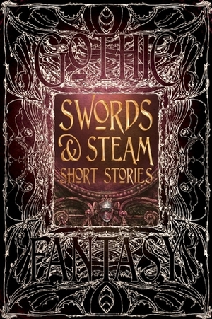 Swords & Steam Short Stories (Gothic Fantasy Series, #7) by Liam Hogan, Angus McIntyre, David Jon Fuller, Spencer Ellsworth, S.T. Joshi, Andrew Bourelle, Zach Shephard, Beth Cato, Brian Trent, Amy Sisson, Victoria Sandbrook, Daniel J. Davis, Dan Micklethwaite, B.C. Matthews, Amanda C. Davis, Kelly A. Harmon, Jennifer Dornan-Fish