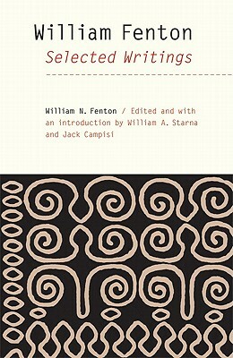 William Fenton: Selected Writings by William N. Fenton