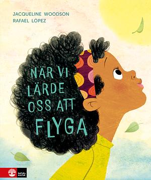 När vi lärde oss att flyga by Jacqueline Woodson