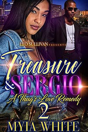 Treasure & Sergio 2: A Thug's Love Remedy by Myia White, Myia White