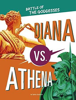 Diana Vs. Athena: Battle of the Goddesses by Lydia Lukidis