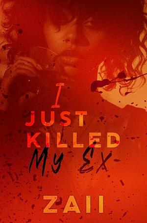 I Just Killed My Ex by Zaii