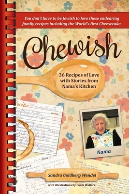 Chewish: 36 Recipes of Love with Stories from Nama's Kitchen (B&W) by Sandra Goldberg Wendel