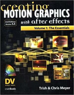 Creating Motion Graphics with After Effects, Vol. 1: The Essentials by Trish Meyer