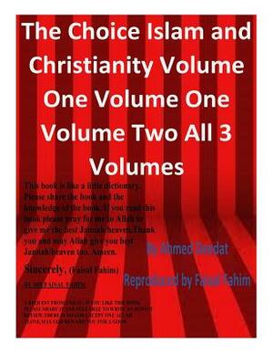 The Choice Islam and Christianity Volume One Volume One Volume Two All 3 Volumes by Ahmed Deedat