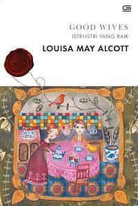 Good Wives - Istri-Istri yang Baik by Louisa May Alcott