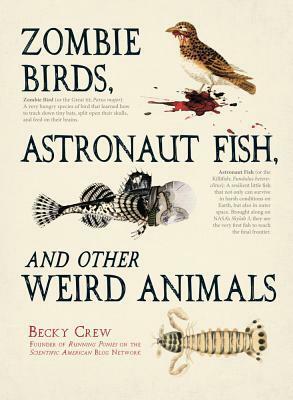 Zombie Tits, Astronaut Fish and Other Weird Animals by Becky Crew