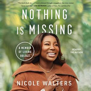 Nothing Is Missing: A Memoir of Living Boldly by Nicole Walters
