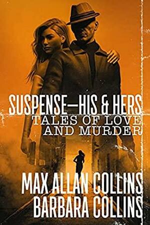 Suspense—His & Hers: Tales of Love and Murder by Max Allan Collins, Barbara Collins