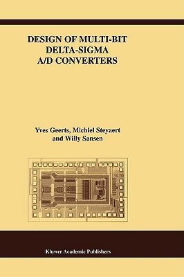 Design of Multi-Bit Delta-SIGMA A/D Converters by Yves Geerts, Michiel Steyaert, Willy M. Sansen