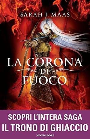 La corona di fuoco by Sarah J. Maas, Sarah J. Maas