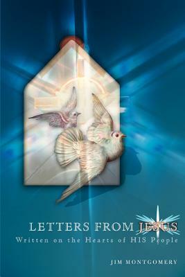 Letters from Jesus: Written on the Hearts of His People by Jim Montgomery