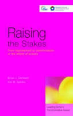 Raising the Stakes: From Improvement to Transformation in the Reform of Schools by Brian J. Caldwell, Jim Spinks