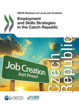 Employment and Skills Strategies in the Czech Republic: OECD Reviews on Local Job Creation by 