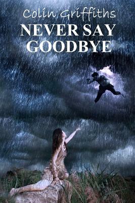 Never say goodbye by Colin Griffiths