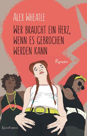 Wer braucht ein Herz, wenn es gebrochen werden kann by Alex Wheatle