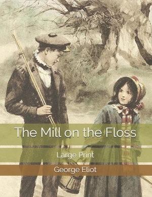 The Mill on the Floss: Large Print by George Eliot