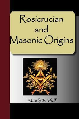 Rosicrucian and Masonic Origins by Manly P. Hall