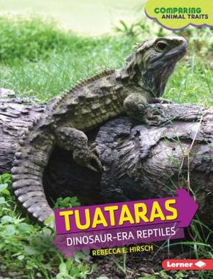 Tuataras: Dinosaur-Era Reptiles by Rebecca E. Hirsch