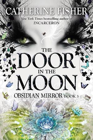 The Door in the Moon by Catherine Fisher