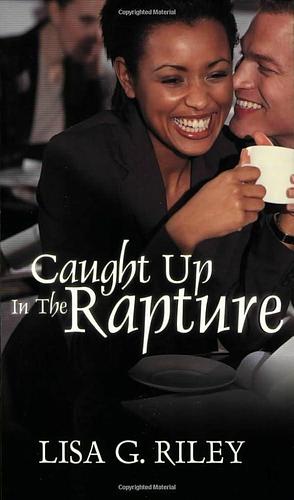 Caught Up in the Rapture by Lisa G. Riley, Lisa G. Riley