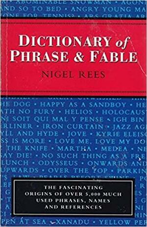 Dictionary of Phrase & Fable by Nigel Rees