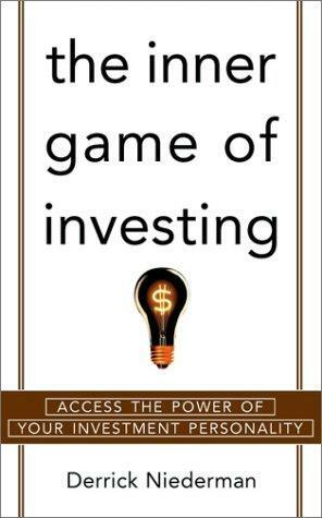 The Inner Game of Investing: Access the Power of Your Investment Personality by Derrick Niederman