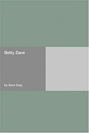 Betty Zane by Zane Grey