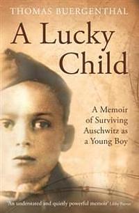 A Lucky Child: A Memoir of Surviving Auschwitz as a Young Boy by Thomas Buergenthal