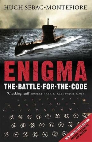 Enigma - The Battle for the Code by Hugh Sebag-Montefiore