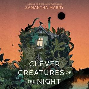 Clever Creatures of the Night by Samantha Mabry